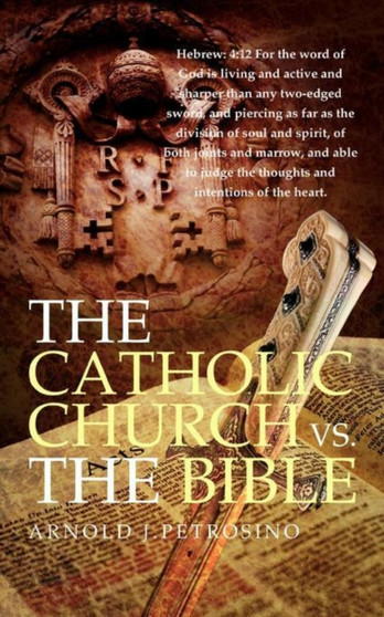The Catholic Church vs. the Bible The Catholic Church vs. the Bible