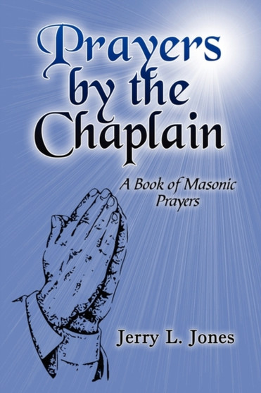 Prayers by the Chaplain : A Book of Masonic Prayers