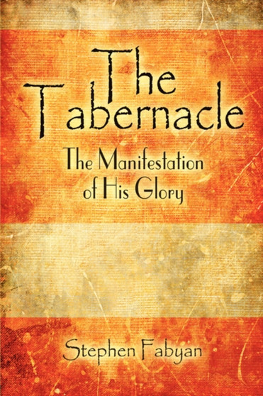 The Tabernacle : The Manifestation of His Glory