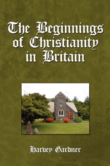 The Beginnings of Christianity in Britain