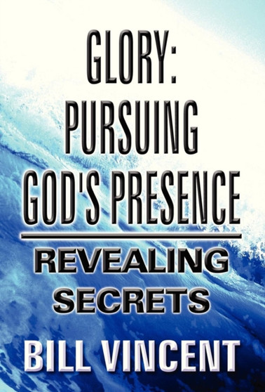 Glory : Pursuing God's Presence