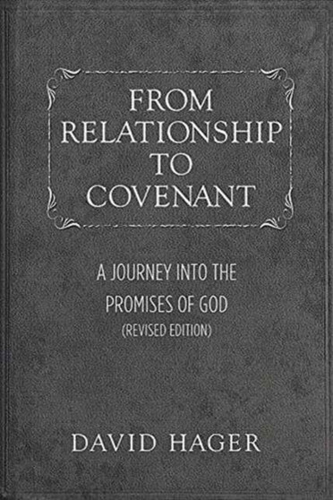 From Relationship to Covenant : A Journey Into the Promises of God (Revised Edition)