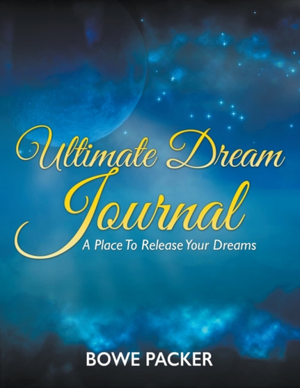 Ultimate Dream Journal : A Place To Release Your Dreams