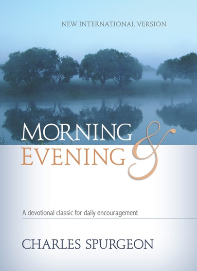 Morning & Evening NIV : A devotional classic for daily encouragement
