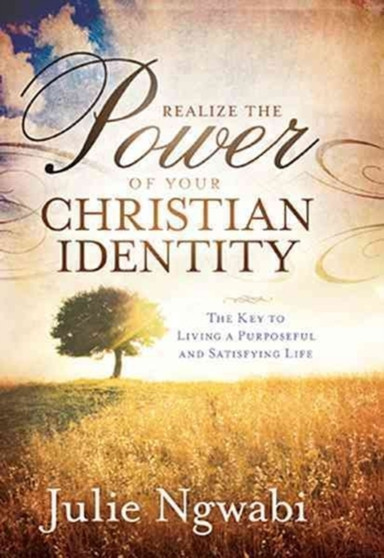 Realize The Power Of Your Christian Identity Realize The Power Of Your Christian Identity