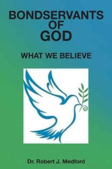 Bondservants of God : What We Believe