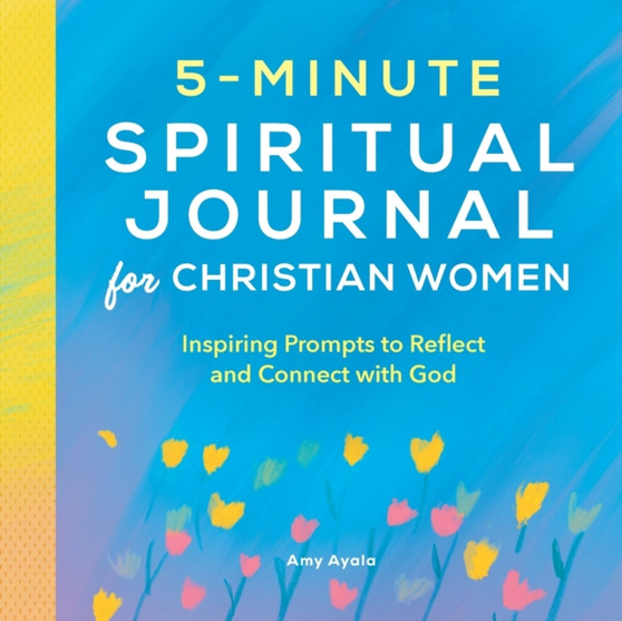 5-Minute Spiritual Journal for Christian Women : Inspiring Prompts to Reflect and Connect with God