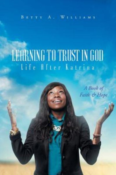 Learning to Trust in God (Life After Katrina) : A Book of Faith and Hope