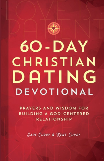 60-Day Christian Dating Devotional : Prayers and Wisdom for Building a God-Centered Relationship