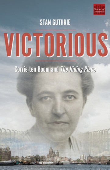Victorious : Corrie ten Boom and The Hiding Place