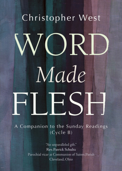 Word Made Flesh : A Companion to the Sunday Readings (Cycle B)