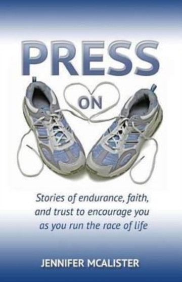 Press On : Stories of Endurance, Faith, and Trust as You Run the Race of Life