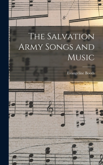 The Salvation Army Songs and Music by Evangeline 1865-1950 Booth - Hardback