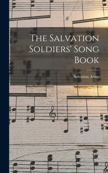 The Salvation Soldiers' Song Book [microform] by Salvation Army - Hardback