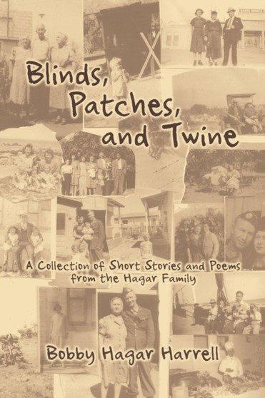 Blinds, Patches and Twine : A Collection of Short Stories and Poems from the Hagar Family by Bobby Hagar Harrell - Paperback