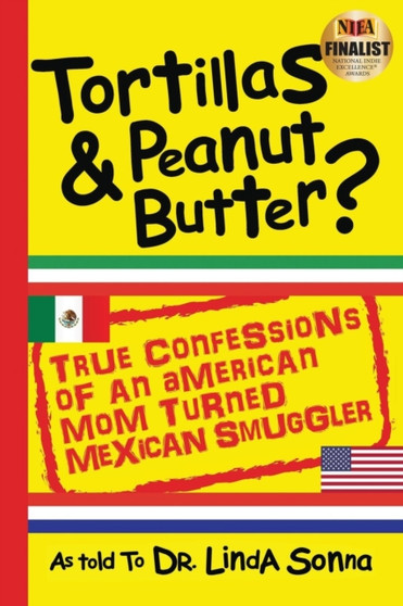Tortillas & Peanut Butter : True Confessions of an American Mom Turned Mexican Smuggler : 1 by Sonna - Paperback
