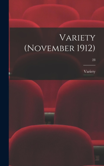 Variety (November 1912); 28 by Variety - Hardback