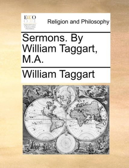Sermons. by William Taggart, M.A.