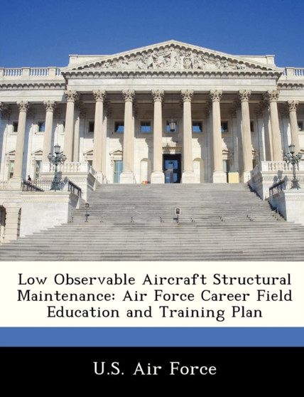 Low Observable Aircraft Structural Maintenance : Air Force Career Field Education and Training Plan Low Observable Aircraft Structural Maintenance : Air Force Career Field Education and Training Plan