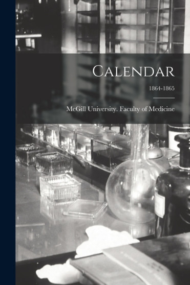 Calendar; 1864-1865 by McGill University Faculty of Medicine - Paperback