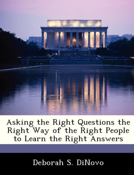 Asking the Right Questions the Right Way of the Right People to Learn the Right Answers