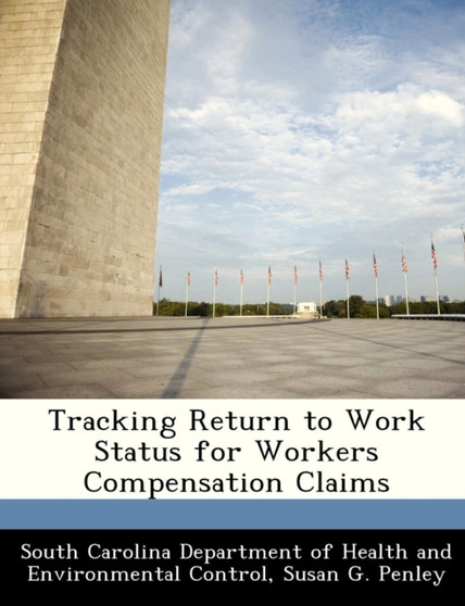 Tracking Return to Work Status for Workers Compensation Claims : . ( .).