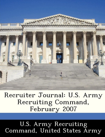 Recruiter Journal : U.S. Army Recruiting Command, February 2007