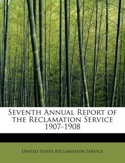 Seventh Annual Report of the Reclamation Service 1907-1908