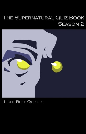 The Supernatural Quiz Book : 500 Questions and Answers on Supernatural Season 2 by Light Bulb Quizzes - Paperback