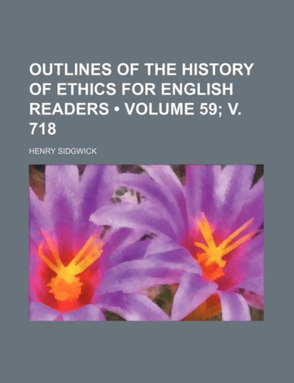 Outlines of the History of Ethics for English Readers (Volume 59; V. 718)