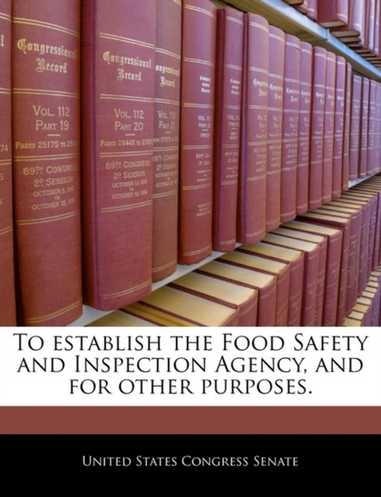 To Establish the Food Safety and Inspection Agency, and for Other Purposes.