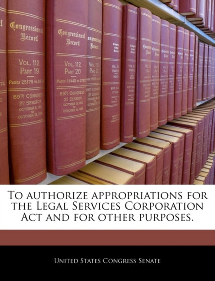 To Authorize Appropriations for the Legal Services Corporation ACT and for Other Purposes.