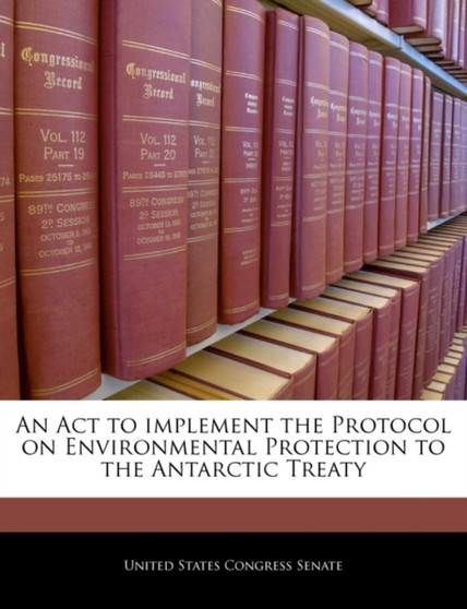 An ACT to Implement the Protocol on Environmental Protection to the Antarctic Treaty