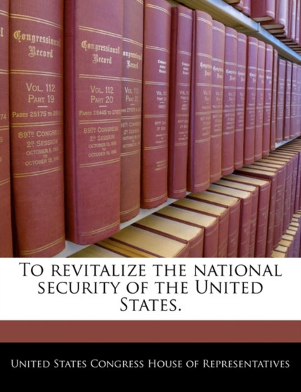 To Revitalize the National Security of the United States.