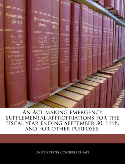 An ACT Making Emergency Supplemental Appropriations for the Fiscal Year Ending September 30, 1998, and for Other Purposes.