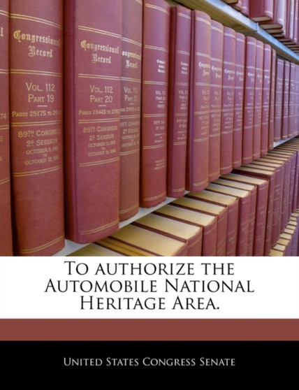To Authorize the Automobile National Heritage Area.