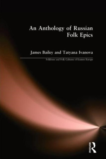 An Anthology of Russian Folk Epics by James Bailey - Hardback