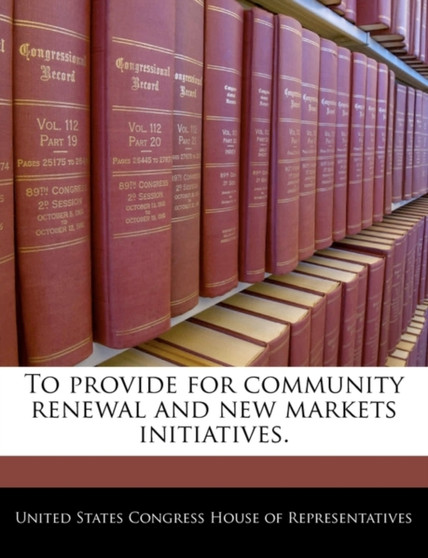 To Provide for Community Renewal and New Markets Initiatives.