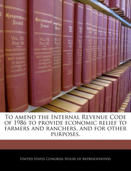 To Amend the Internal Revenue Code of 1986 to Provide Economic Relief to Farmers and Ranchers, and for Other Purposes.