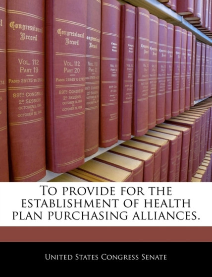 To Provide for the Establishment of Health Plan Purchasing Alliances.