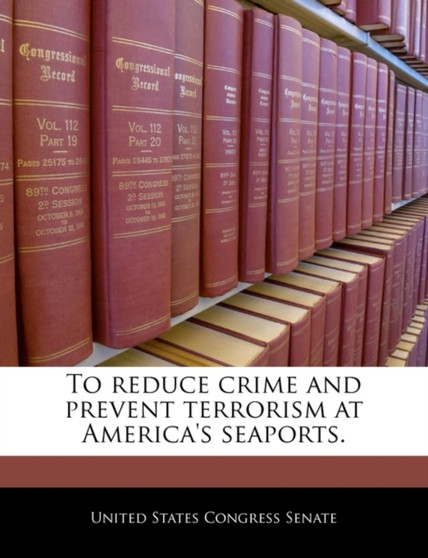 To Reduce Crime and Prevent Terrorism at America's Seaports.