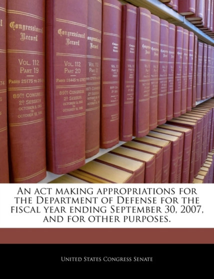 An ACT Making Appropriations for the Department of Defense for the Fiscal Year Ending September 30, 2007, and for Other Purposes.