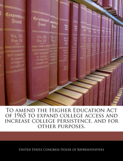 To Amend the Higher Education Act of 1965 to Expand College Access and Increase College Persistence, and for Other Purposes.