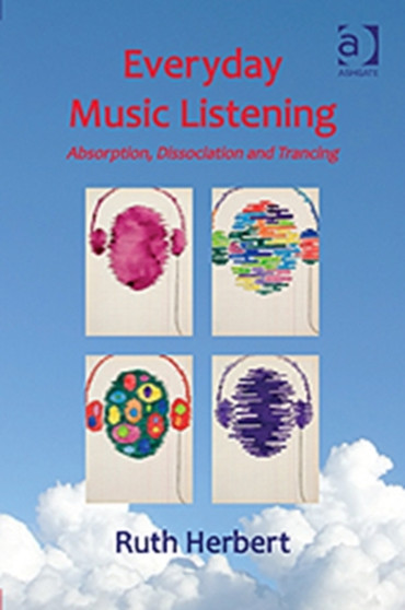 Everyday Music Listening : Absorption, Dissociation and Trancing by Ruth Herbert - Hardback
