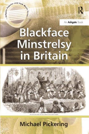 Blackface Minstrelsy in Britain by Michael Pickering - Hardback