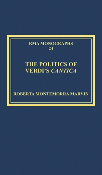 The Politics of Verdi's Cantica by Roberta Montemorra Marvin - Hardback