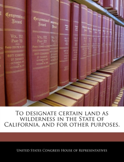 To Designate Certain Land as Wilderness in the State of California, and for Other Purposes.