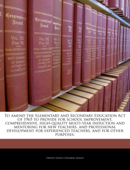 To Amend the Elementary and Secondary Education Act of 1965 to Provide for School Improvement, Comprehensive, High-Quality Multi-Year Induction and Mentoring for New Teachers, and Professional Develop