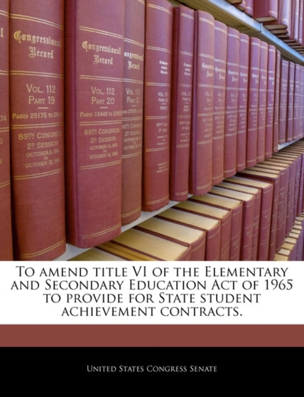 To Amend Title VI of the Elementary and Secondary Education Act of 1965 to Provide for State Student Achievement Contracts.