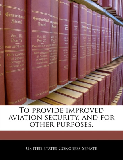 To Provide Improved Aviation Security, and for Other Purposes.